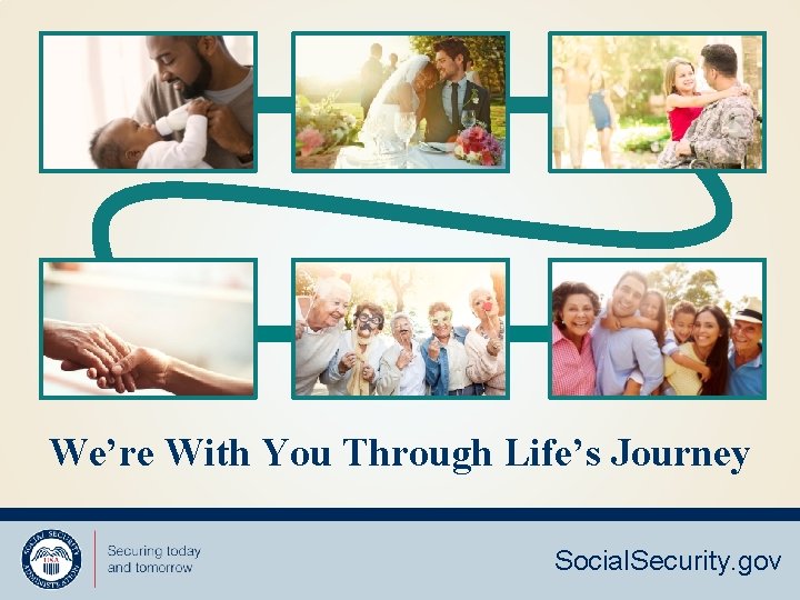 We’re With You Through Life’s Journey Social. Security. gov 
