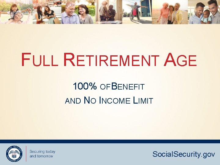 FULL RETIREMENT AGE 100% OF BENEFIT AND NO INCOME LIMIT Social. Security. gov 