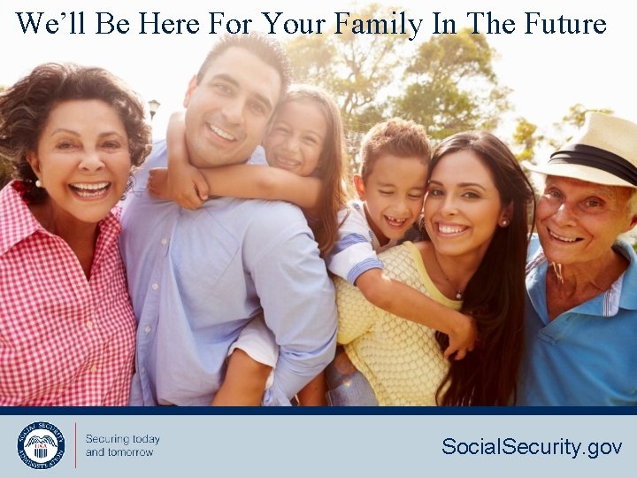 We’ll Be Here For Your Family In The Future Social. Security. gov 