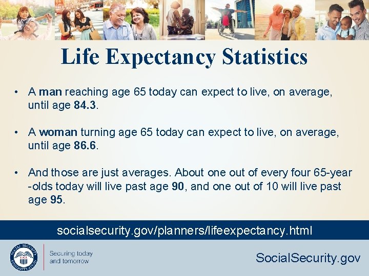 Life Expectancy Statistics • A man reaching age 65 today can expect to live,
