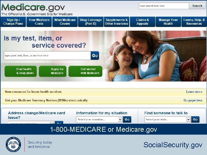 1 -800 -MEDICARE or Medicare. gov Social. Security. gov 