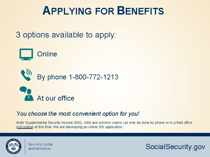 APPLYING FOR BENEFITS 3 options available to apply: Online By phone 1 -800 -772