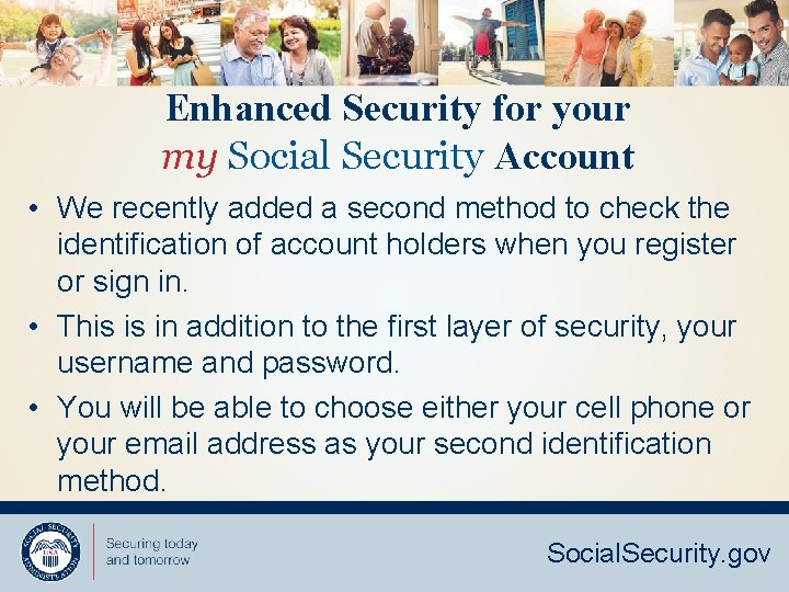 Enhanced Security for your my Social Security Account • We recently added a second