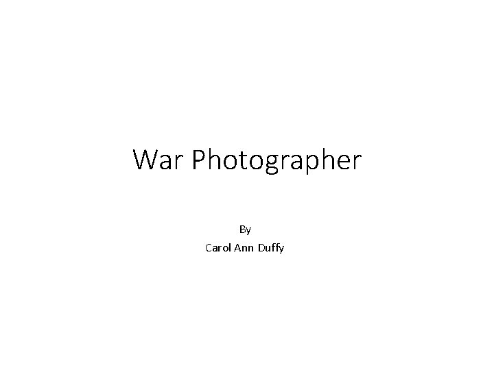 War Photographer By Carol Ann Duffy 