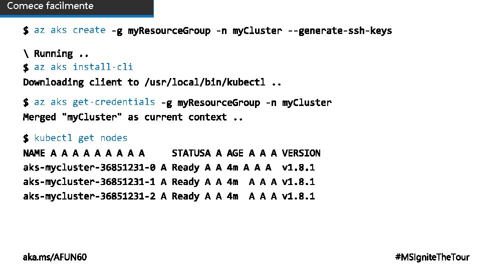 Comece facilmente az aks create az aks install-cli az aks get-credentials kubectl get nodes