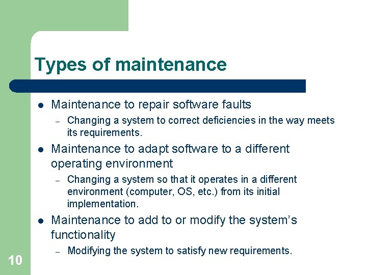 Types of maintenance l Maintenance to repair software faults – l Maintenance to adapt