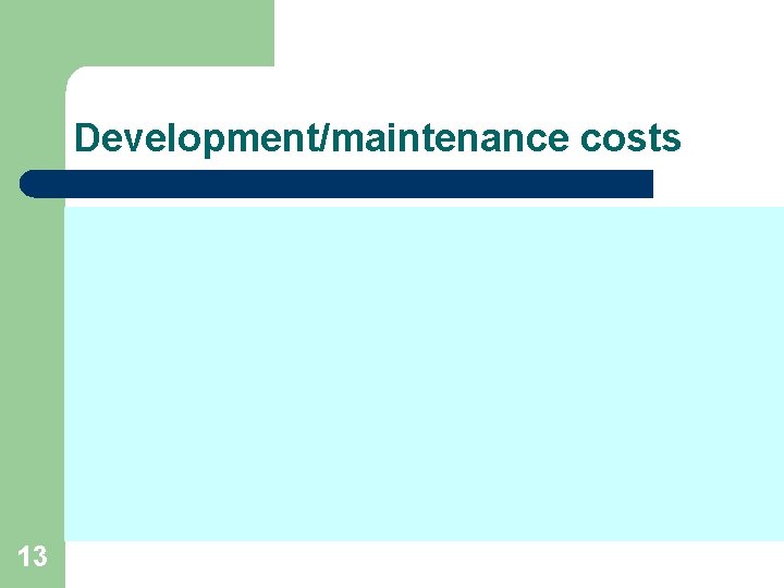 Development/maintenance costs 13 