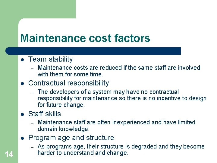 Maintenance cost factors l Team stability – l Contractual responsibility – l Maintenance staff