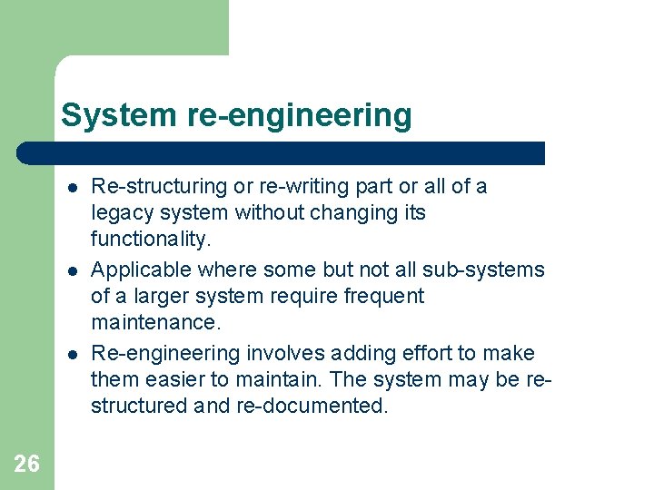 System re-engineering l l l 26 Re-structuring or re-writing part or all of a