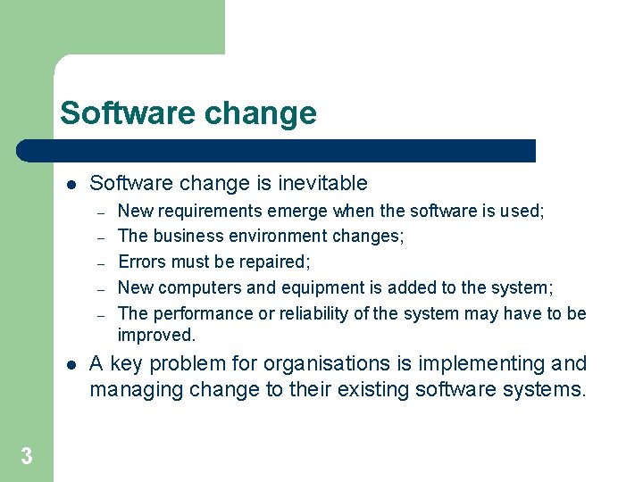 Software change l Software change is inevitable – – – l 3 New requirements