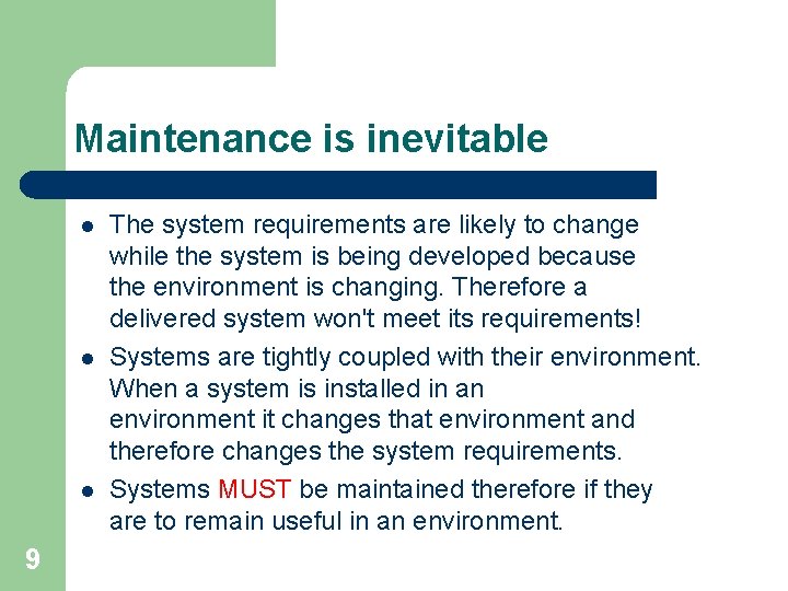 Maintenance is inevitable l l l 9 The system requirements are likely to change