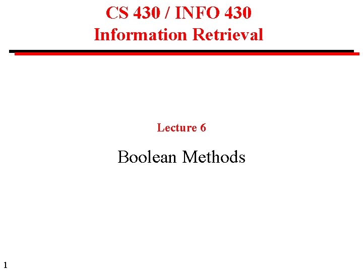 CS 430 / INFO 430 Information Retrieval Lecture 6 Boolean Methods 1 