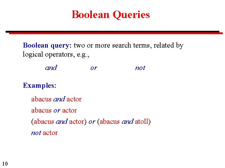 Boolean Queries Boolean query: two or more search terms, related by logical operators, e.