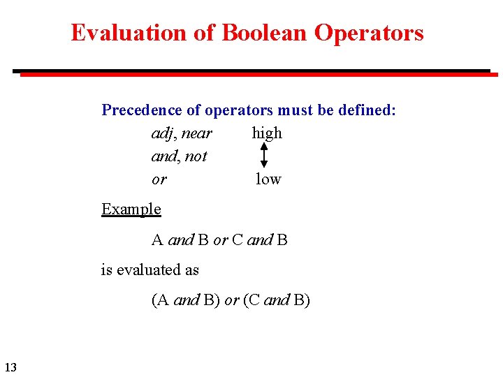 Evaluation of Boolean Operators Precedence of operators must be defined: adj, near high and,