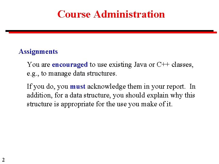 Course Administration Assignments You are encouraged to use existing Java or C++ classes, e.