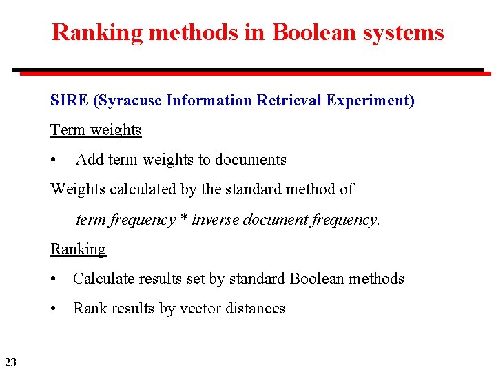 Ranking methods in Boolean systems SIRE (Syracuse Information Retrieval Experiment) Term weights • Add