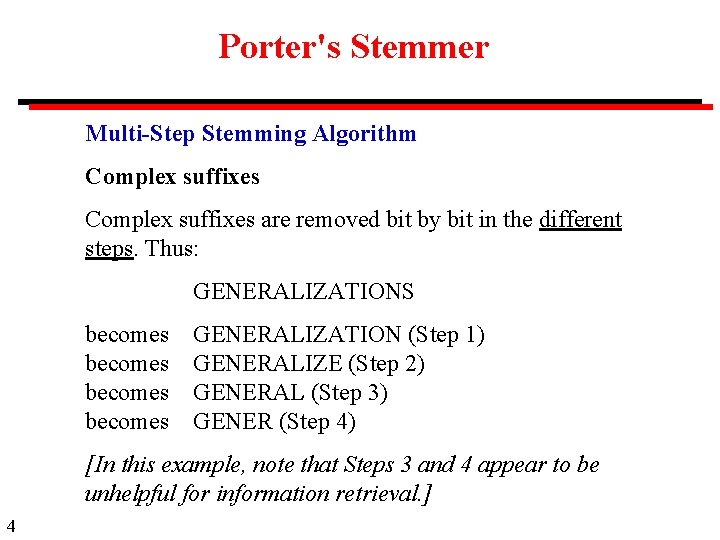 Porter's Stemmer Multi-Step Stemming Algorithm Complex suffixes are removed bit by bit in the