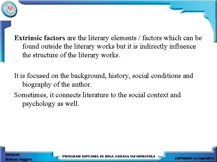 Extrinsic factors are the literary elements / factors which can be found outside the