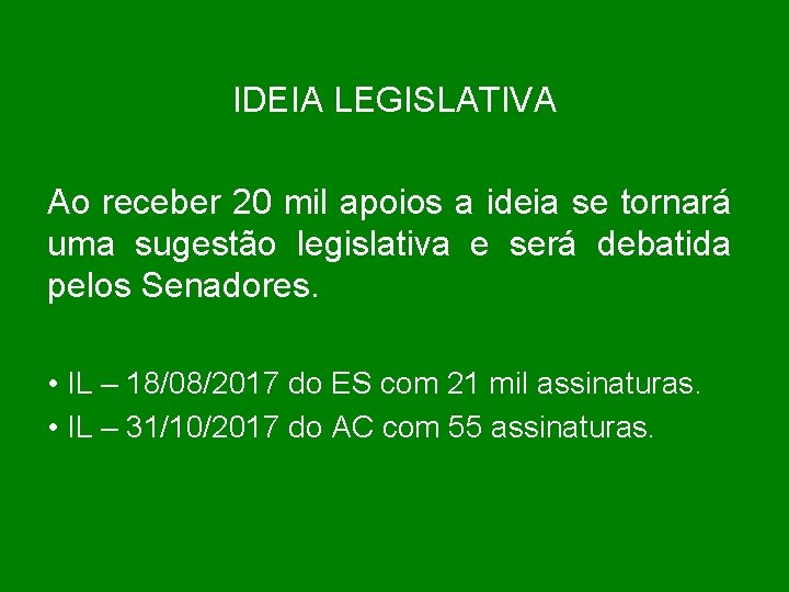 IDEIA LEGISLATIVA Ao receber 20 mil apoios a ideia se tornará uma sugestão legislativa