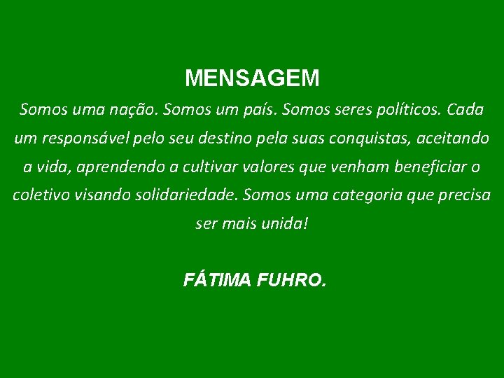 MENSAGEM Somos uma nação. Somos um país. Somos seres políticos. Cada um responsável pelo