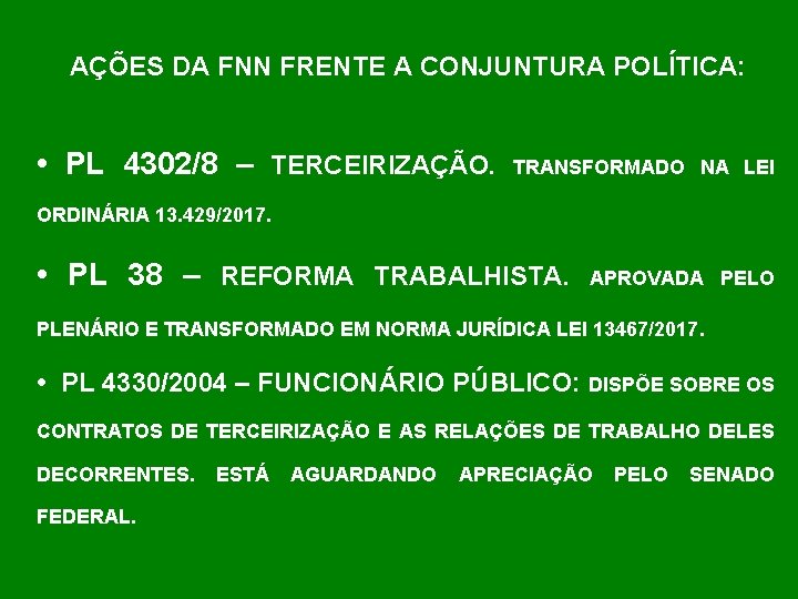 AÇÕES DA FNN FRENTE A CONJUNTURA POLÍTICA: • PL 4302/8 – TERCEIRIZAÇÃO. TRANSFORMADO NA