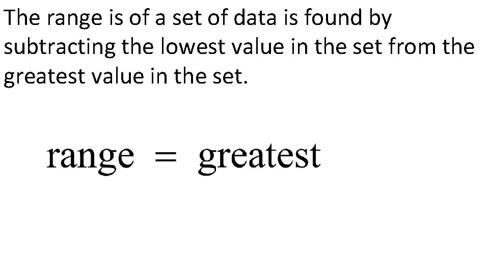 The range is of a set of data is found by subtracting the lowest