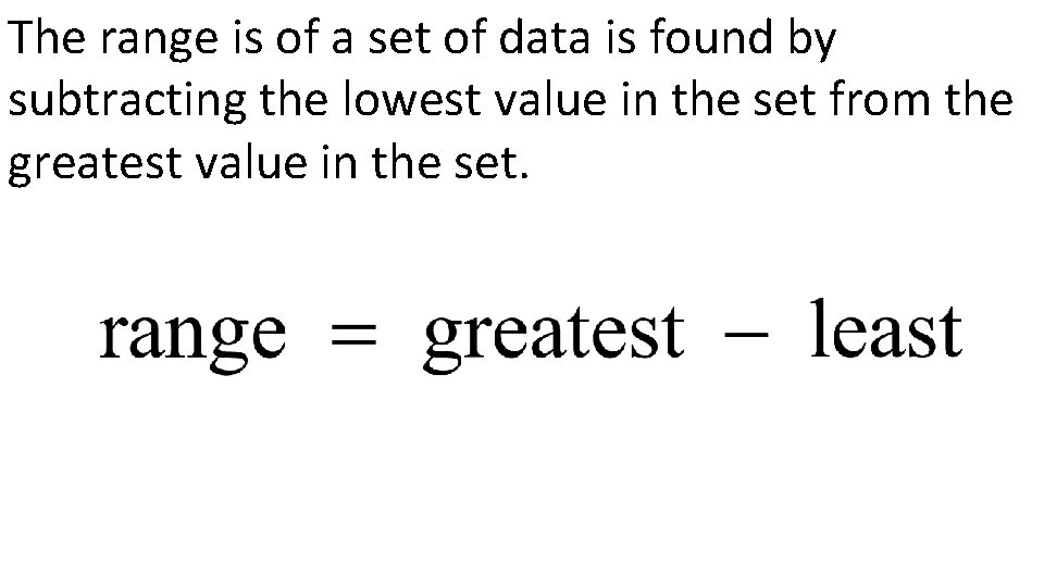 The range is of a set of data is found by subtracting the lowest