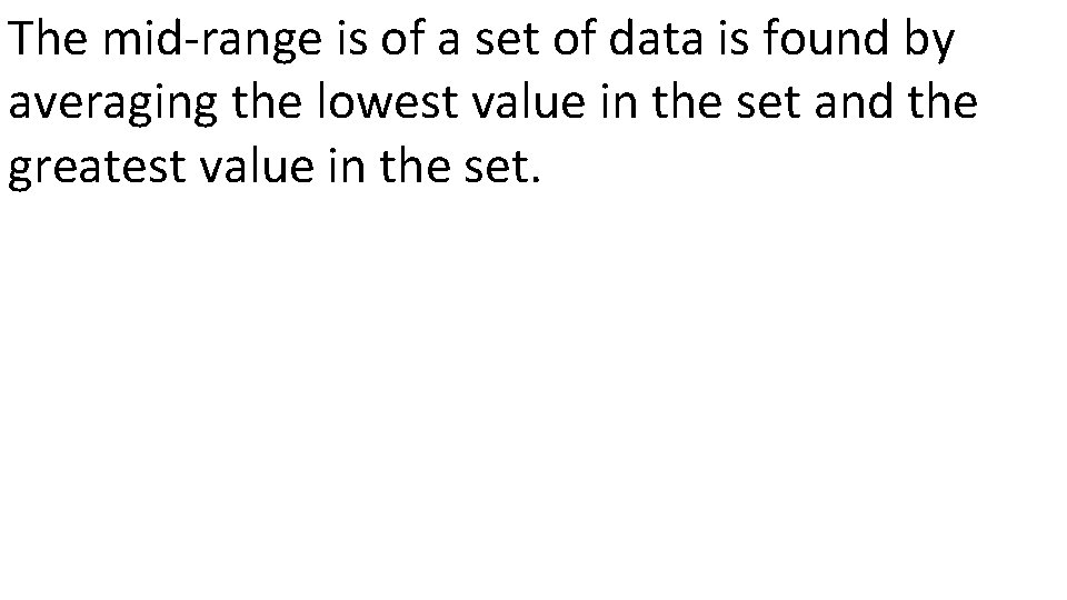 The mid-range is of a set of data is found by averaging the lowest