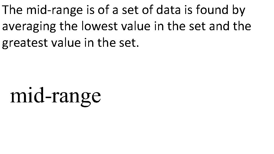 The mid-range is of a set of data is found by averaging the lowest