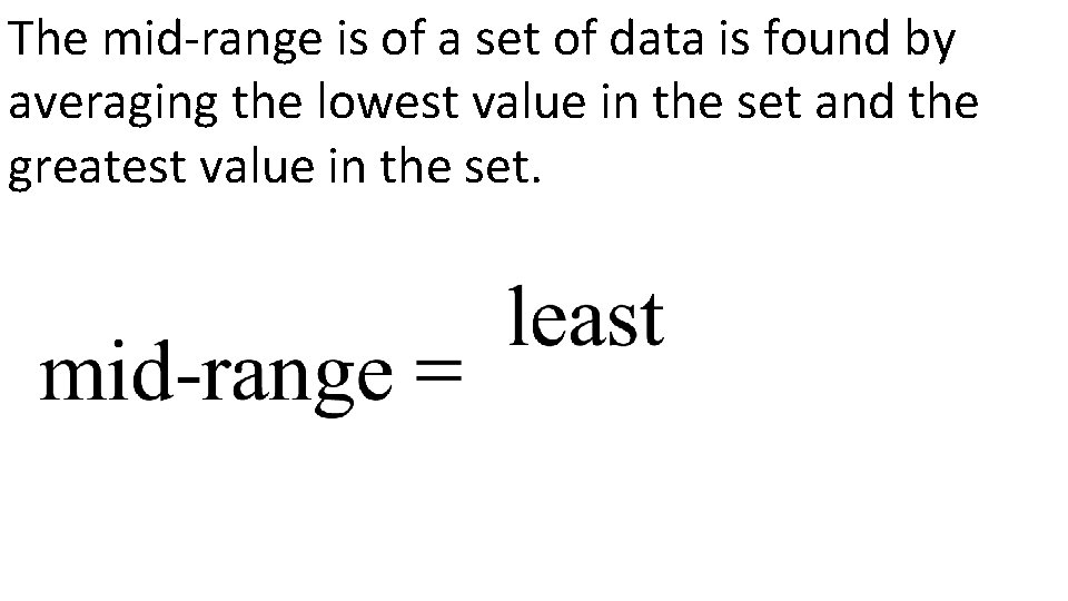 The mid-range is of a set of data is found by averaging the lowest