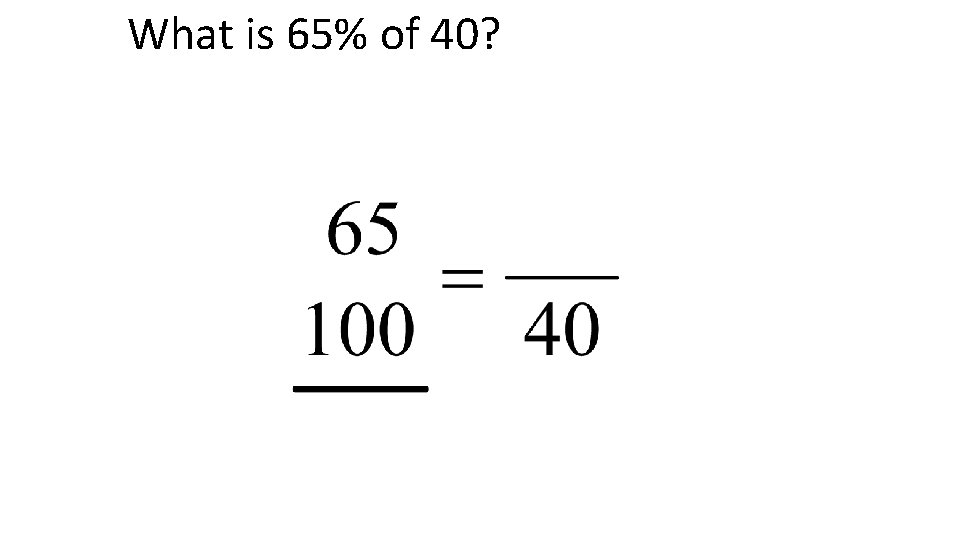 What is 65% of 40? 