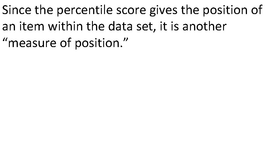 Since the percentile score gives the position of an item within the data set,