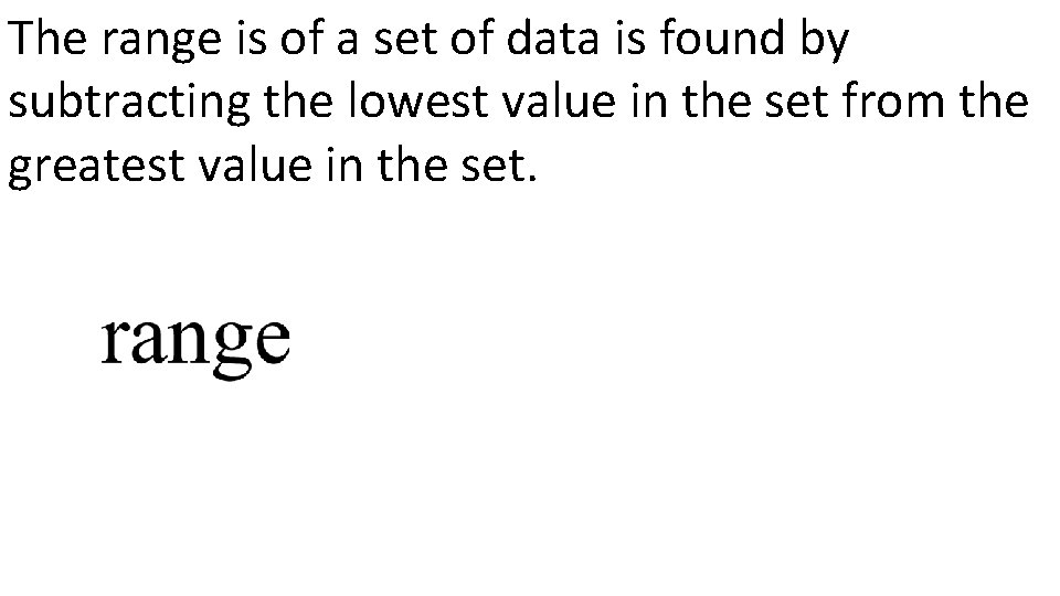 The range is of a set of data is found by subtracting the lowest