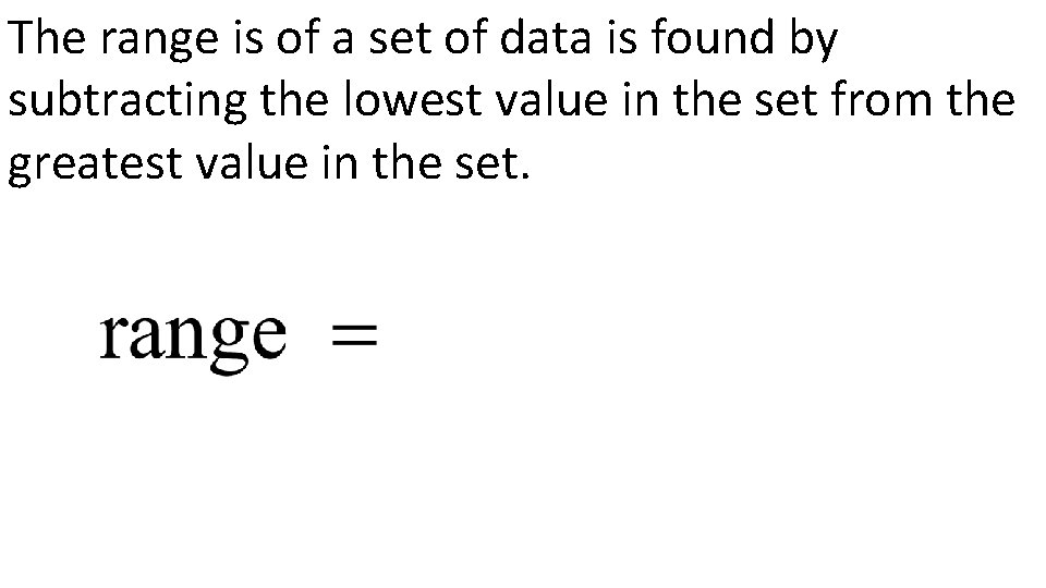 The range is of a set of data is found by subtracting the lowest