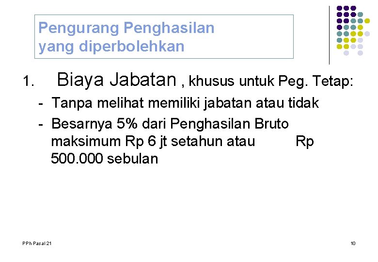Pengurang Penghasilan yang diperbolehkan 1. Biaya Jabatan , khusus untuk Peg. Tetap: - Tanpa Pengurang Penghasilan yang diperbolehkan 1. Biaya Jabatan , khusus untuk Peg. Tetap: - Tanpa