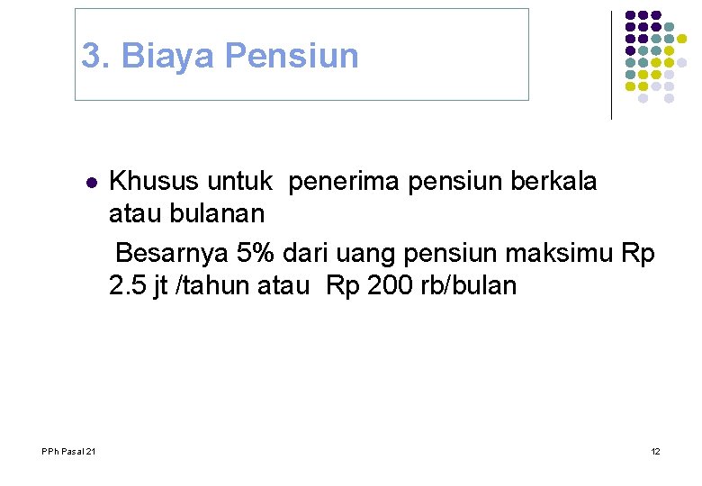 3. Biaya Pensiun l PPh Pasal 21 Khusus untuk penerima pensiun berkala atau bulanan 3. Biaya Pensiun l PPh Pasal 21 Khusus untuk penerima pensiun berkala atau bulanan