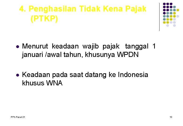 4. Penghasilan Tidak Kena Pajak (PTKP) l Menurut keadaan wajib pajak tanggal 1 januari 4. Penghasilan Tidak Kena Pajak (PTKP) l Menurut keadaan wajib pajak tanggal 1 januari