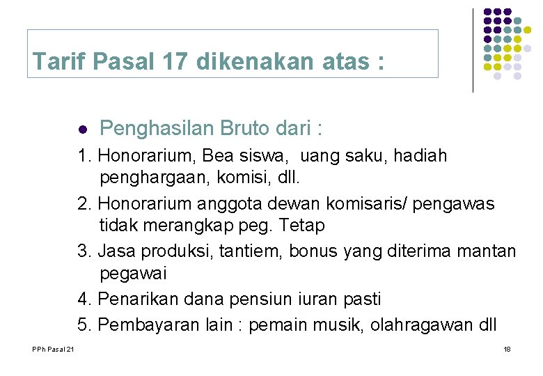Tarif Pasal 17 dikenakan atas : l Penghasilan Bruto dari : 1. Honorarium, Bea Tarif Pasal 17 dikenakan atas : l Penghasilan Bruto dari : 1. Honorarium, Bea