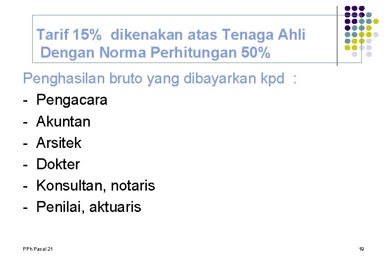 Tarif 15% dikenakan atas Tenaga Ahli Dengan Norma Perhitungan 50% Penghasilan bruto yang dibayarkan Tarif 15% dikenakan atas Tenaga Ahli Dengan Norma Perhitungan 50% Penghasilan bruto yang dibayarkan