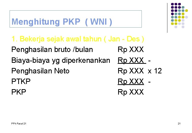 Menghitung PKP ( WNI ) 1. Bekerja sejak awal tahun ( Jan - Des Menghitung PKP ( WNI ) 1. Bekerja sejak awal tahun ( Jan - Des