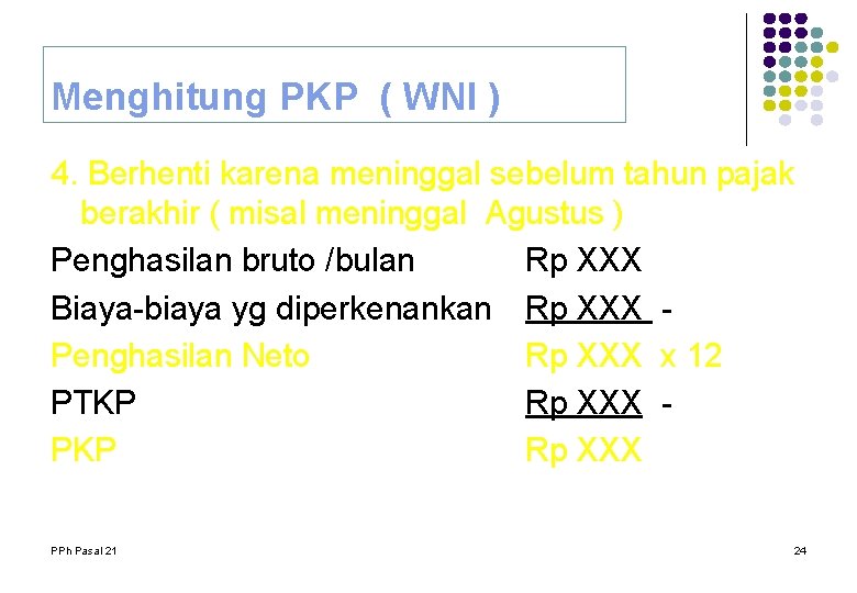 Menghitung PKP ( WNI ) 4. Berhenti karena meninggal sebelum tahun pajak berakhir ( Menghitung PKP ( WNI ) 4. Berhenti karena meninggal sebelum tahun pajak berakhir (