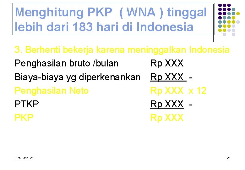 Menghitung PKP ( WNA ) tinggal lebih dari 183 hari di Indonesia 3. Berhenti Menghitung PKP ( WNA ) tinggal lebih dari 183 hari di Indonesia 3. Berhenti