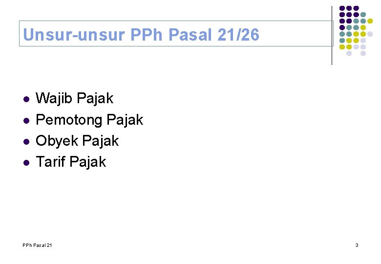 Unsur-unsur PPh Pasal 21/26 l l Wajib Pajak Pemotong Pajak Obyek Pajak Tarif Pajak Unsur-unsur PPh Pasal 21/26 l l Wajib Pajak Pemotong Pajak Obyek Pajak Tarif Pajak