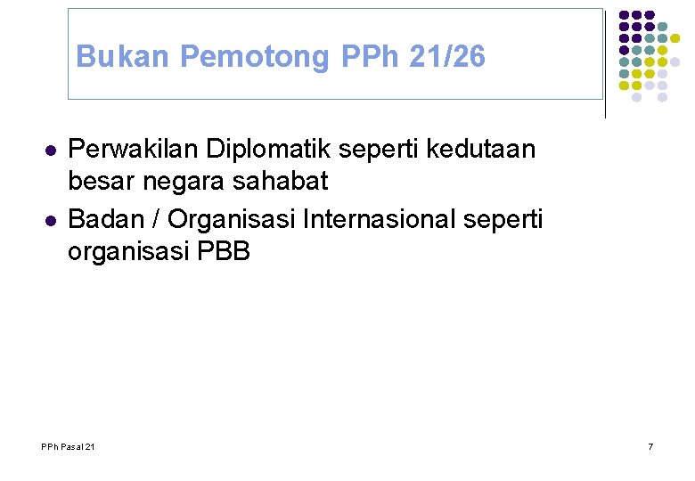 Bukan Pemotong PPh 21/26 l l Perwakilan Diplomatik seperti kedutaan besar negara sahabat Badan Bukan Pemotong PPh 21/26 l l Perwakilan Diplomatik seperti kedutaan besar negara sahabat Badan