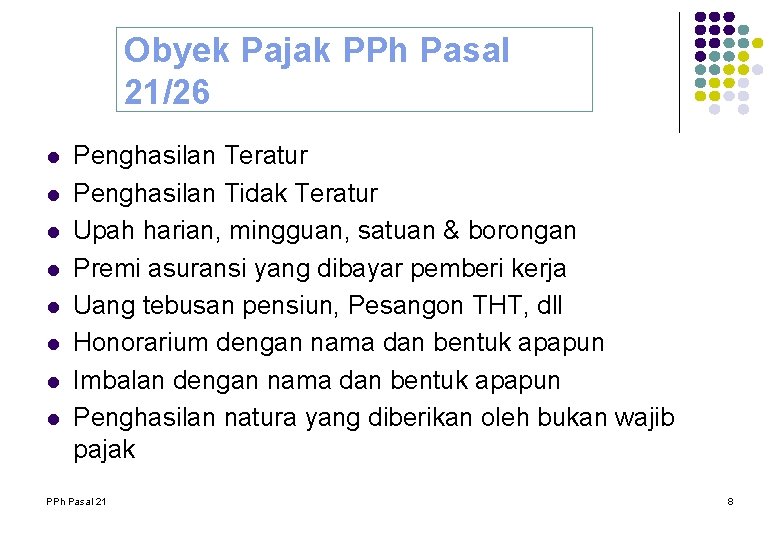 Obyek Pajak PPh Pasal 21/26 l l l l Penghasilan Teratur Penghasilan Tidak Teratur Obyek Pajak PPh Pasal 21/26 l l l l Penghasilan Teratur Penghasilan Tidak Teratur