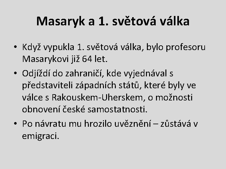 Masaryk a 1. světová válka • Když vypukla 1. světová válka, bylo profesoru Masarykovi