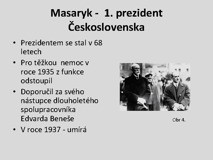 Masaryk - 1. prezident Československa • Prezidentem se stal v 68 letech • Pro