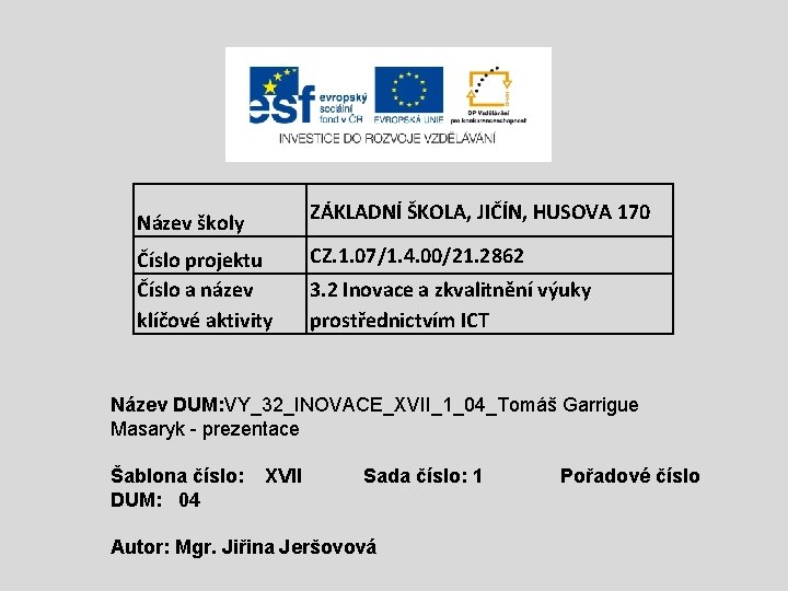 ZÁKLADNÍ ŠKOLA, JIČÍN, HUSOVA 170 Název školy Číslo projektu Číslo a název klíčové aktivity