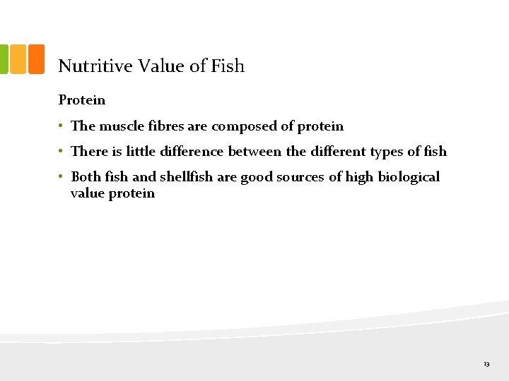 Nutritive Value of Fish Protein • The muscle fibres are composed of protein •