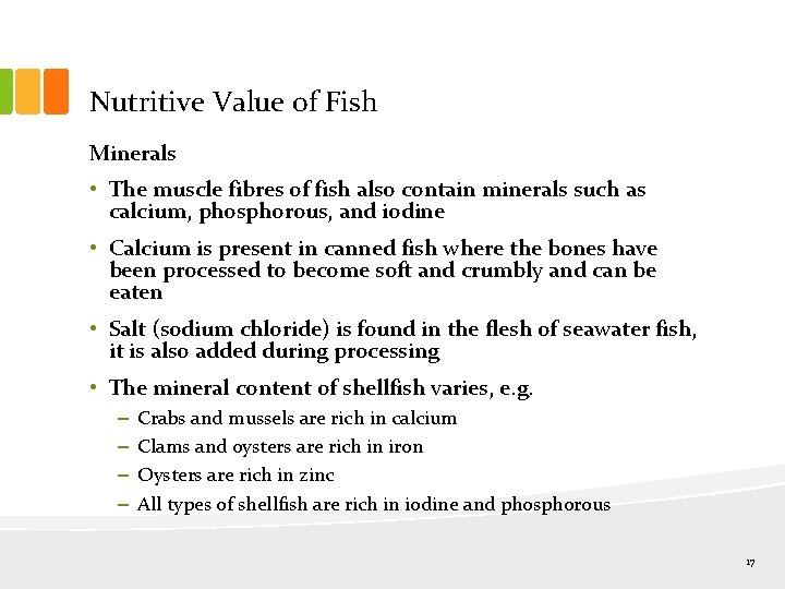 Nutritive Value of Fish Minerals • The muscle fibres of fish also contain minerals